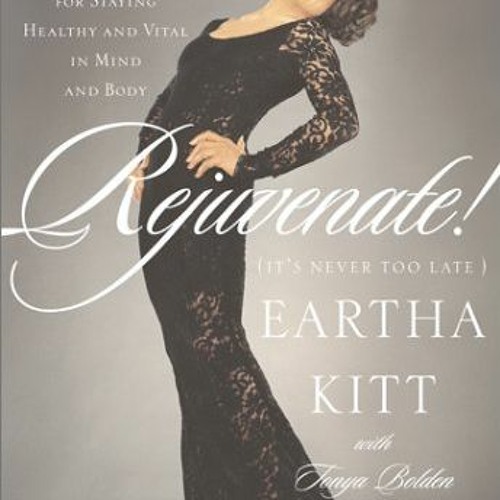 Read [KINDLE PDF EBOOK EPUB] Rejuvenate!: (It's Never Too Late) by  Eartha Kitt &  Tonya Bol