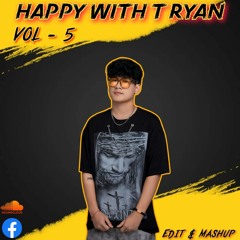 Happy With T RYAN ( Mashup & Edit Pack  )Vol - 5 Buy = Download ⚡🤞