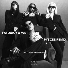 SEXYY RED & BRUNO MARS - FAT JUICY & WET (PYSCEE Remix)