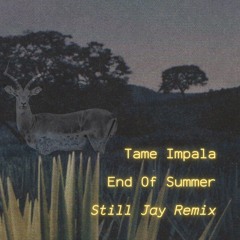 Tame Impala - End Of Summer (Still Jay Remix) *Free DL in description