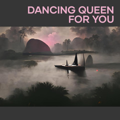 Dancing Queen for You