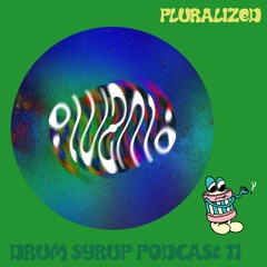 DRUM SYRUP PODCAST 11 - PLURALIZED