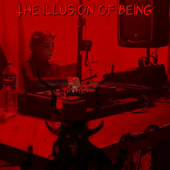 The illusion of BEING