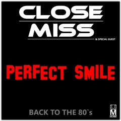 CLOSE MISS - Perfect Smile (Back To The 80s)