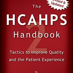 GET [KINDLE PDF EBOOK EPUB] The HCAHPS Handbook 2: Tactics to Improve Qualilty and th
