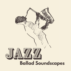 Jazz: Ballad Soundscapes