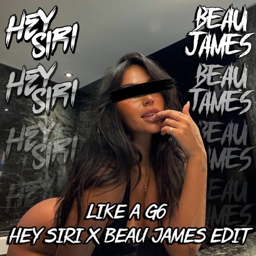 Like A G6 (HEY SIRI & Beau James Edit) *SKIP TO 30 SECS*