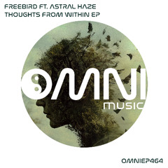 OUT NOW: FREEBIRD FT ASTRAL HAZE - THOUGHTS FROM WITHIN EP (OmniEP464)