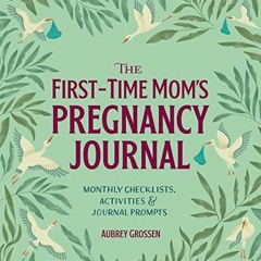 View PDF EBOOK EPUB KINDLE The First-Time Mom's Pregnancy Journal: Monthly Checklists, Activities, &