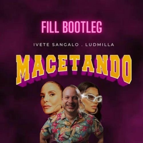 Ivete Sangalo feat Ludmilla - Macetando (FILL Bootleg)