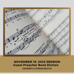 November 19, 2023 ULC Sermon – Guest Preacher Bené Diction