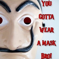 Don't Mask Me Bro!