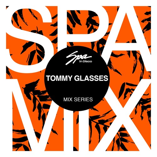Spa In Disco - Artist 040 - TOMMY GLASSES - Mix series