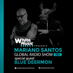 MARIANO SANTOS GLOBAL RADIO SHOW #701 Guest BLUE DEERMON