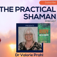 The Practical Shaman Podcast: Renee Baribeau Interviews Dr. Valorie Prahl, Author of Body Messengers