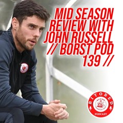 MID SEASON REVIEW WITH JOHN RUSSELL // BORST POD 139 //