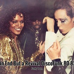 An End But a Revival DiscoFunk 80-82