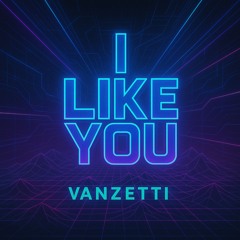 I like you - Vanzetti