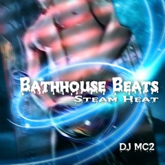 BATHHOUSE BEATS: Steam Heat