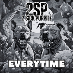 2 Sick Puppiez - Everytime