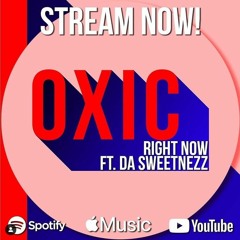 Oxic - Right Now (feat. Da Sweetnezz)