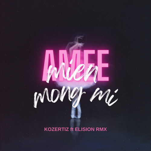 AMEE - MIEN MONG MI (KOZERTIZ ft ELISION RMX)