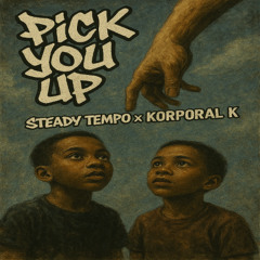 Steady Tempo x Korporal K- Pick You Up