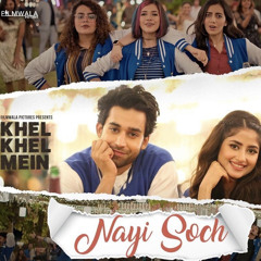 Nayi Soch (Lyrical) - Khel Khel Mein | Sajal Aly | Bilal Abbas Khan | Shuja Haider