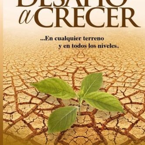 [View] PDF 📂 Te Desafío a Crecer: En cualquier terreno y en todos niveles (Spanish E