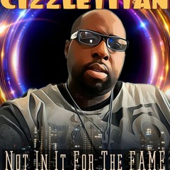Not In It For The FAME- Beat By: Devezin, Song Written BY: CIZZLETITAN