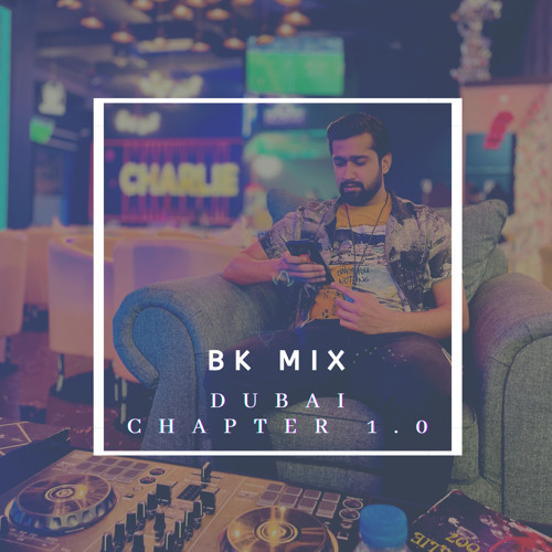 BK Mix - Dubai - Chapter 1.0