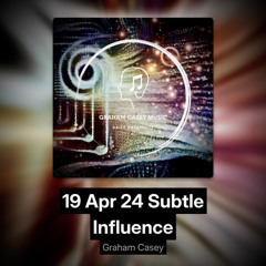 19 Apr 24 Subtle Influence