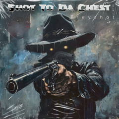 Shot To Da Chest