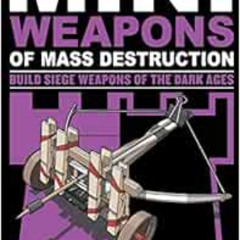 Get PDF 📝 Mini Weapons of Mass Destruction 3: Build Siege Weapons of the Dark Ages b