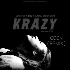 TOULIVER x BINZ x ANDREE RIGHT HAND - KRAZY ( Ft. EVY ) | GOON ( REMIX )