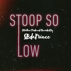 Stoop So Low [Prod. By SBdaPrince]