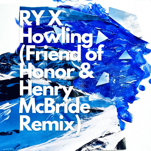 Ry X - Howling (Friend of Honor & Henry McBride Remix)