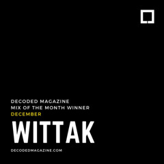 Decoded Magazine Mix of the Month December Winner - Wittak