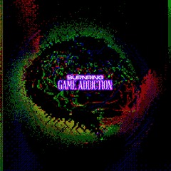 Burnring - GAME ADDICTION