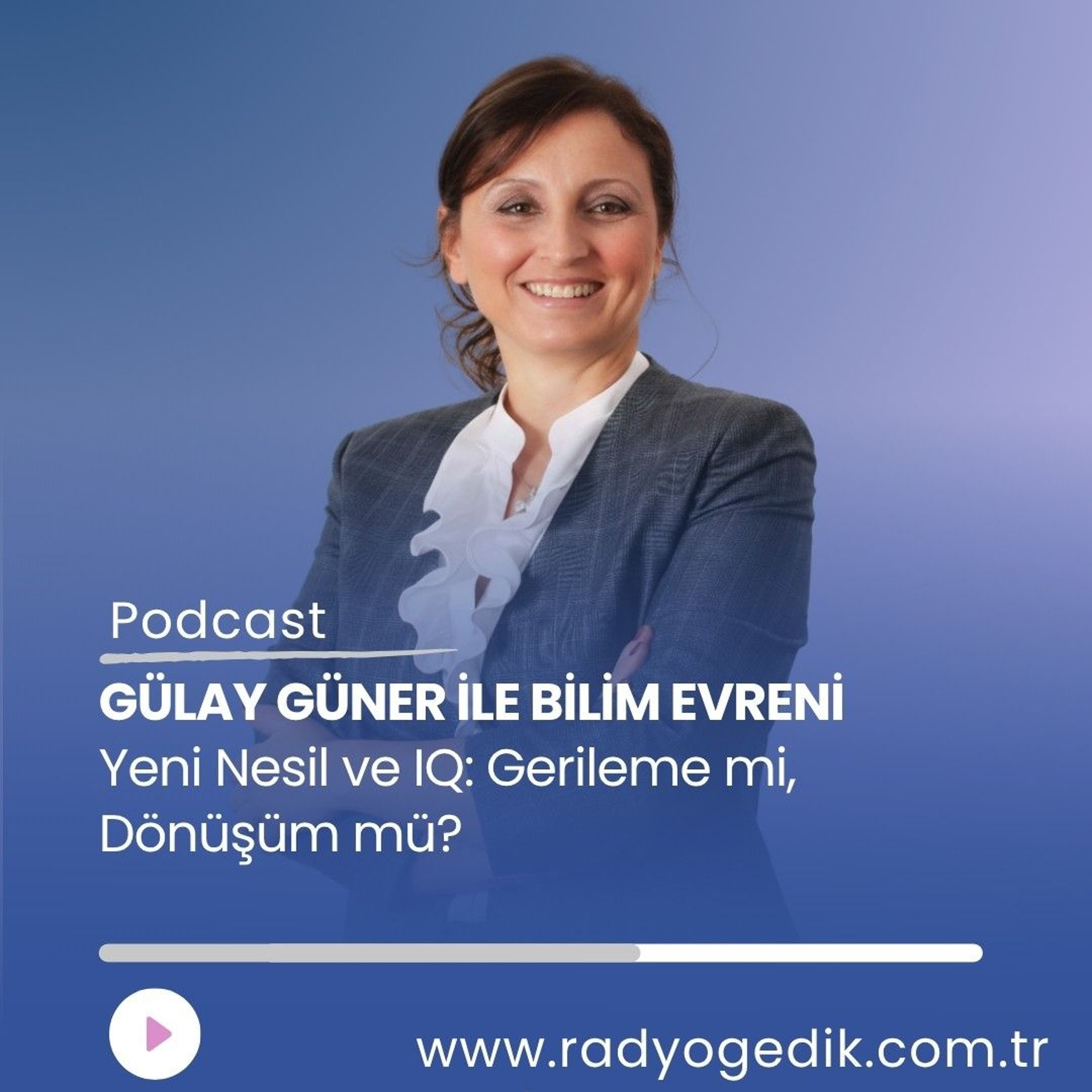 GÜLAY GÜNERLE BİLİM EVRENİ - Yani Nesil ve IQ episode artwork