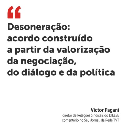 Desoneração: acordo construído a partir da valorização da negociação, do diálogo e da política