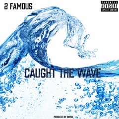 2 Famous - "Caught The Wave" (Prod. By DaySix)