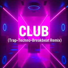 Club (Trap-Techno-Breakbeat Remix)