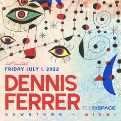 Dennis Ferrer Space Miami 7-1-2022