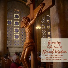 Growing in the Love of Eternal Wisdom - Fr. Hugh Gillespie, SMM