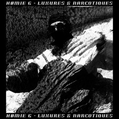 Luxures & Narcotiques w/HOMIE G
