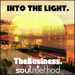 Into The Light. - TheBusiness. & Soul.Method (Ft. Garrett Munsey)