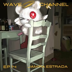 Wave Channel Ep. 14: Jamira Estrada