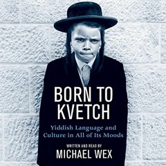 [GET] PDF 💘 Born To Kvetch: Yiddish Language and Culture in All of Its Moods by  Mic