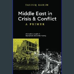 Read ebook [PDF] 📖 Middle East in Crisis and Conflict: A Primer Read Book